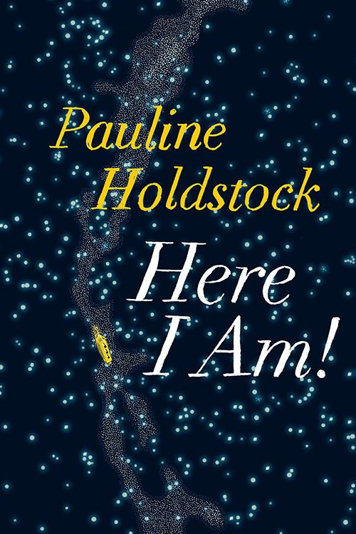 Here I Am! by Pauline Holdstock